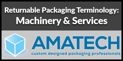 Returnable Packaging Terminology - Machinery, Services, &amp; More